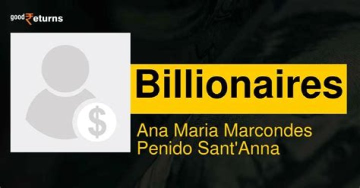 Ana Maria Marcondes Penido Sant'Anna Net Worth
