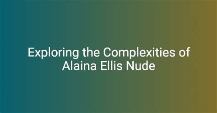 Exploring the Impact and Controversies Surrounding Alaina Elliss Leaks
