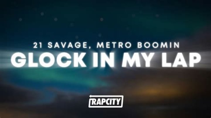 Glock In My Lap | 21 Savage Lyrics, Meaning & Videos