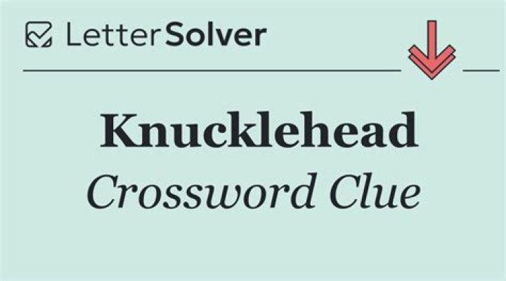 Knucklehead Crossword Clue ·