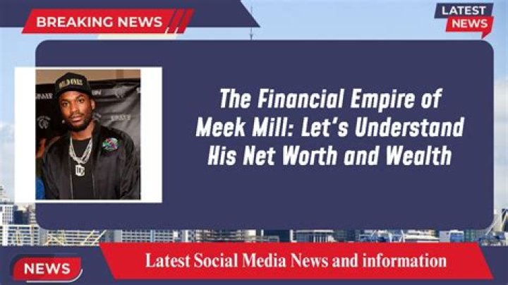 Unveiling Meek Mill's Net Worth Journey