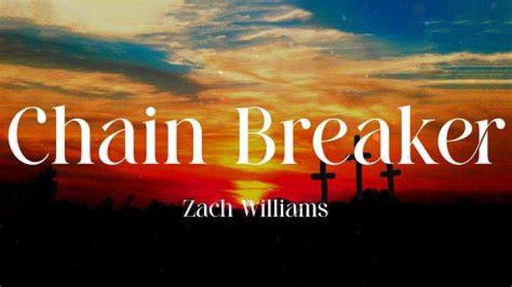 Zach Williams Chain Breaker lyric |